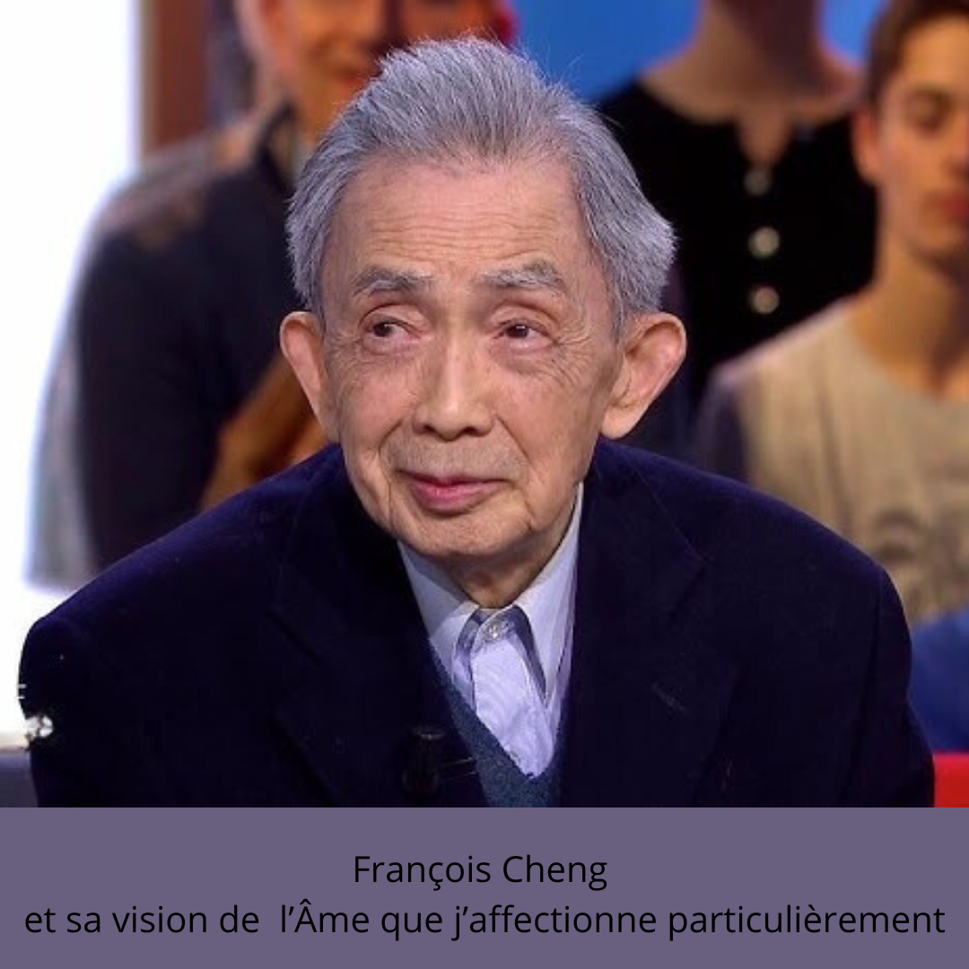 François Cheng et sa vision de l’Âme que j’affectionne particulièrement